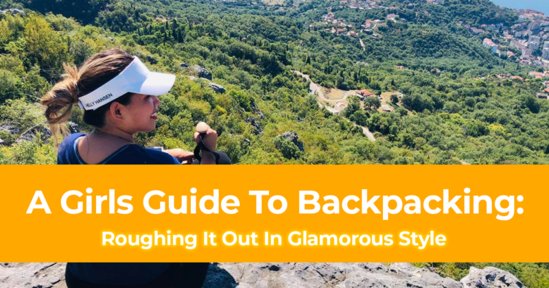 A Girls Guide To Backpacking Roughing It Out In Glamorous Style20