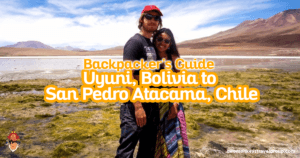 Backpacker’s Guide - Uyuni, Bolivia to San Pedro Atacama, Chile