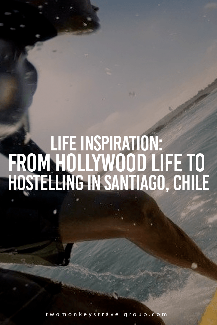 Life Inspiration: From Hollywood Life to Hostelling in Santiago, Chile