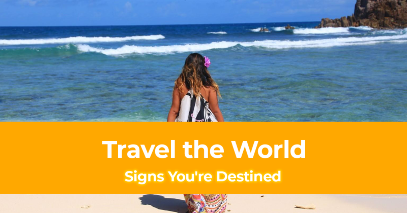 7 Signs You're Destined to Travel the World