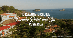 10 Reasons to choose Parador Resort and Spa, Costa Rica