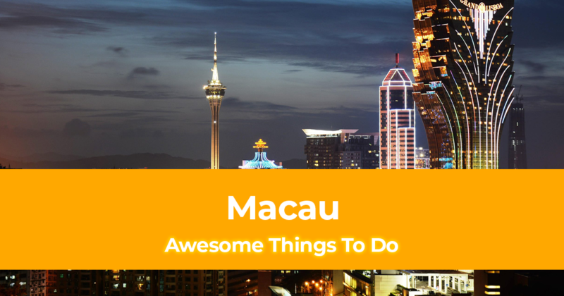 10 Awesome Things to Do in Macau [with Suggested Tours]