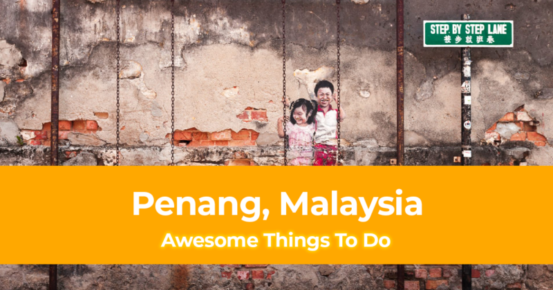 7 Awesome Things To Do In Penang, Malaysia [with Suggested Tours]