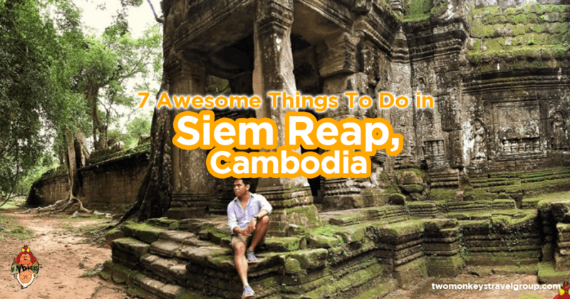 7 Awesome Things To Do in Siem Reap, Cambodia