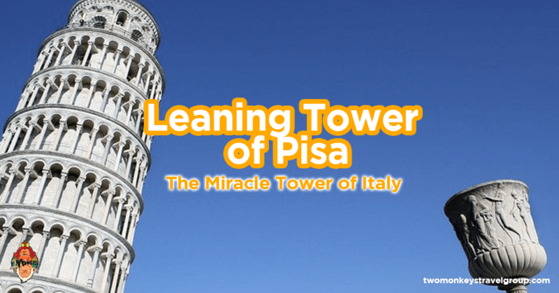 Leaning Tower of Pisa - The Miracle Tower of Italy
