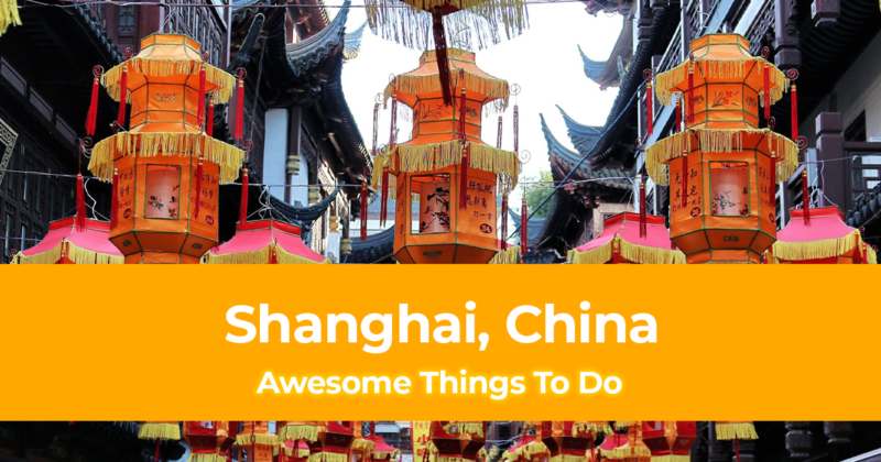 10 Awesome Things To Do in Shanghai, China [with Suggested Tours]
