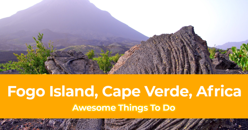 7 Awesome Things To Do in Fogo Island, Cape Verde, Africa