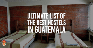 Ultimate List of The Best Hostels in Guatemala