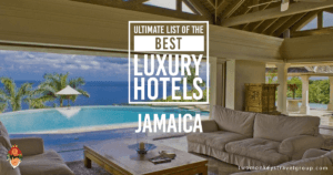 Ultimate List of the Best Luxury Hotels in Jamaica