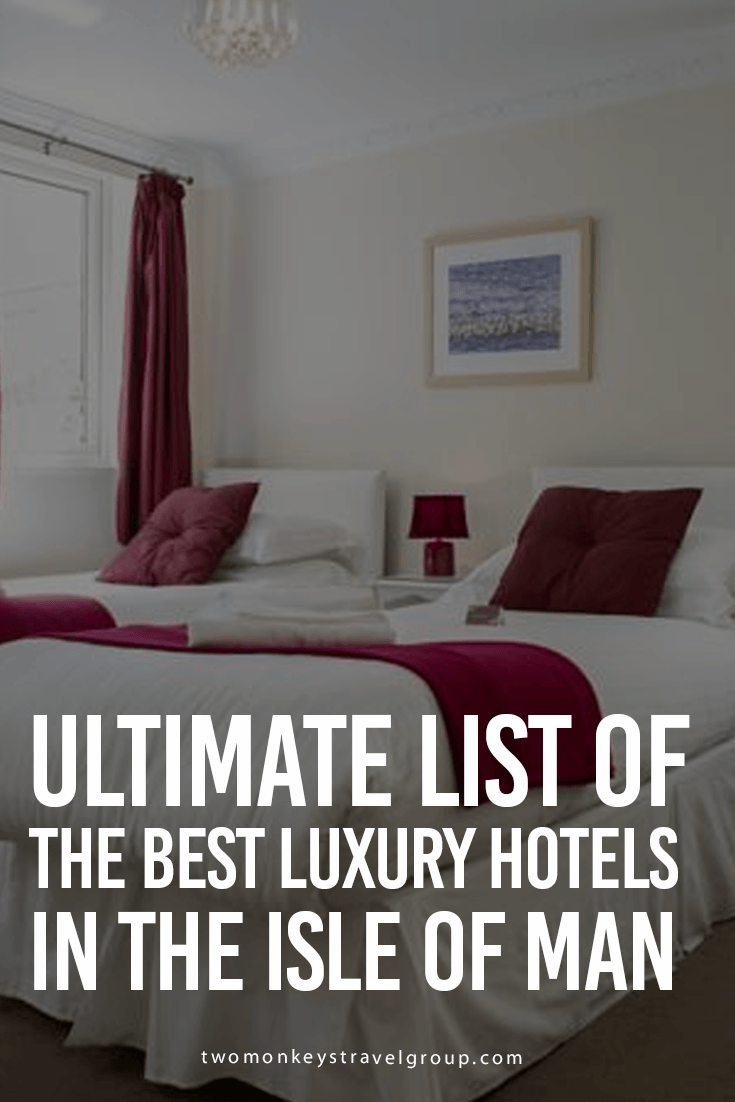 Ultimate List of the Best Luxury Hotels in the Isle of Man