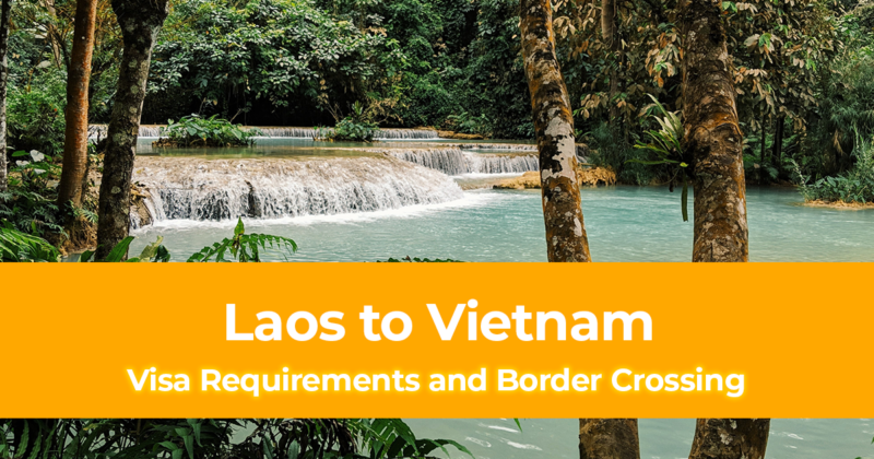 Visa Requirements and Border Crossing from Laos to Vietnam (vice versa)
