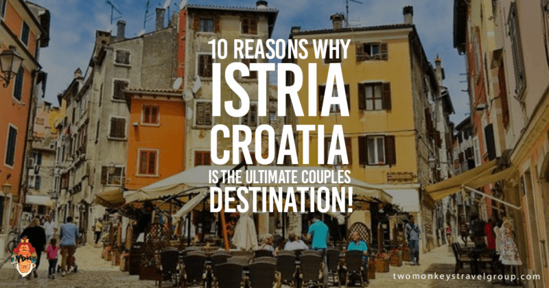 10 Reasons Why Istria, Croatia is the Ultimate Couples Destination!
