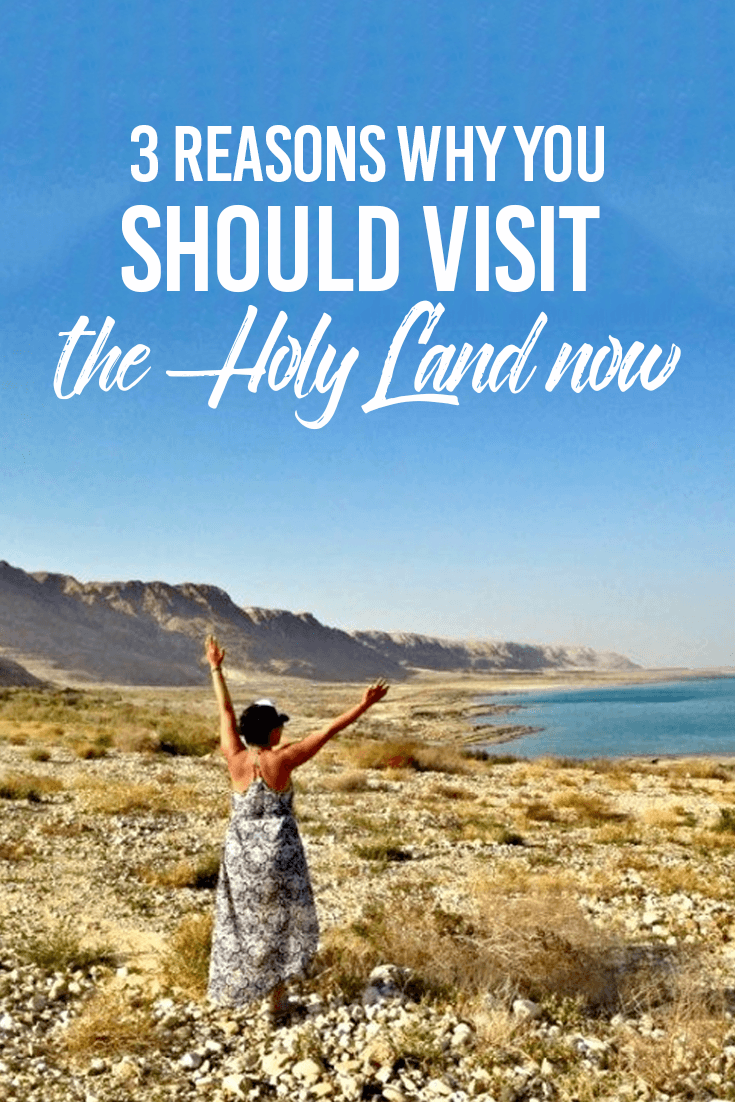 3 Reasons Why You Should Visit the Holy Land NOW