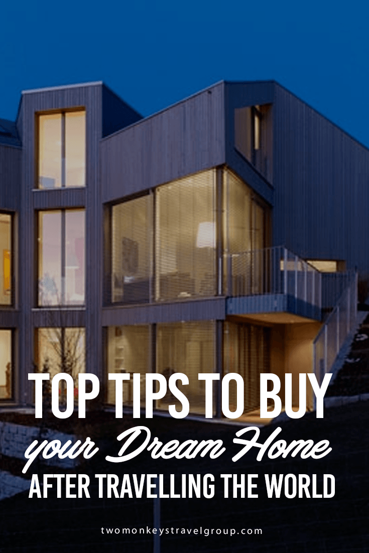 Top Tips to Buy your Dream Home after Travelling the World