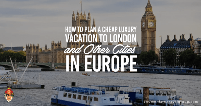 How to Plan a Cheap Luxury Vacation to London and other Cities in Europe