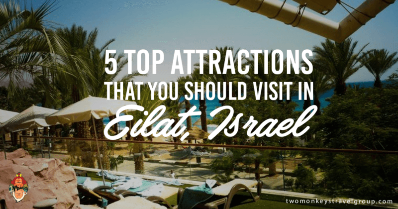 5 Top Attractions that you should visit in Eilat, Israel