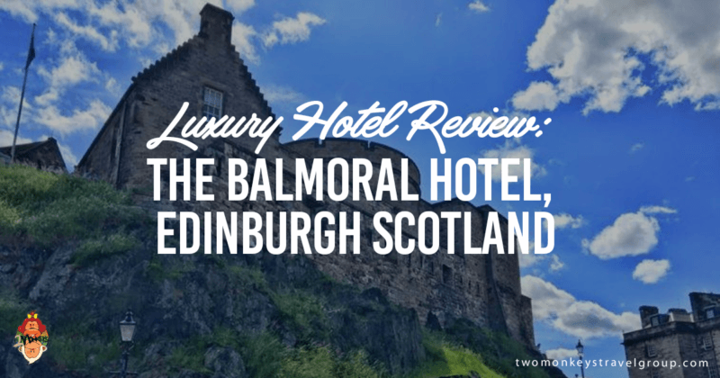 Luxury Hotel Review: The Balmoral Hotel, Edinburgh Scotland