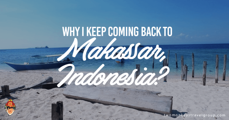 Why I Keep Coming Back to Makassar, Indonesia?