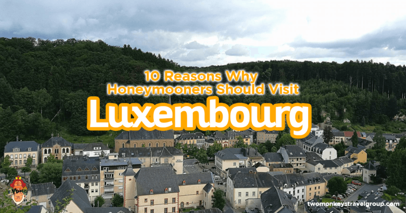 10 Reasons Why Honeymooners Should Visit Luxembourg