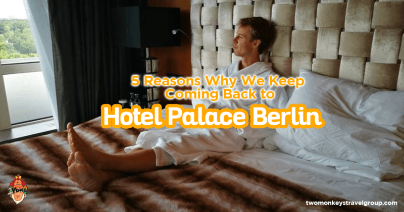 5 Reasons Why We Keep Coming Back to Hotel Palace Berlin