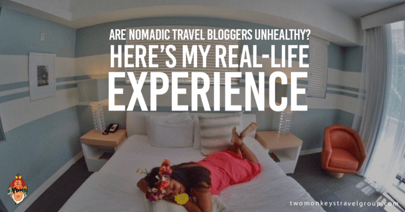 Are Nomadic Travel Bloggers Unhealthy? Here’s my real-life experience