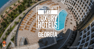Ultimate List of the Best Luxury Hotels in Georgia