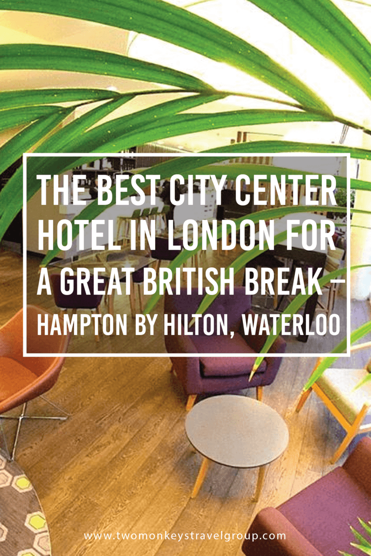 The Best City Center Hotel in London for a Great British Break – Hampton by Hilton, Waterloo