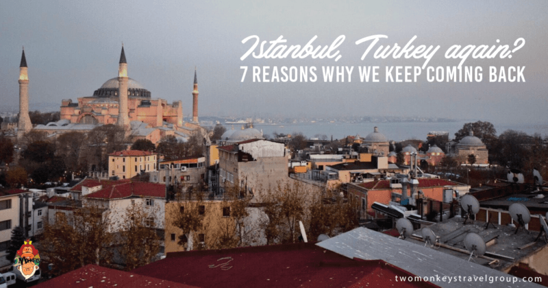 Istanbul, Turkey again? 7 Reasons Why We Keep Coming Back