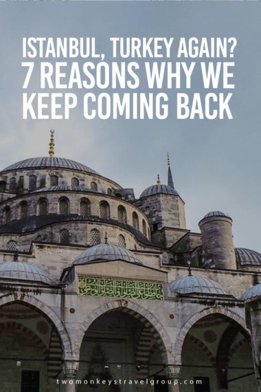 Istanbul, Turkey again? 7 Reasons Why We Keep Coming Back