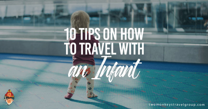 10 Tips On How To Travel With An Infant