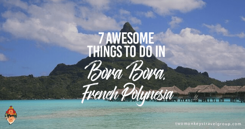 7 Awesome Things To Do In Bora Bora, French Polynesia