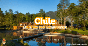 List of the Best Luxury Hotels in Chile
