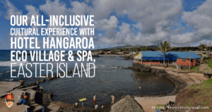 Our All-inclusive Cultural Experience with Hotel Hangaroa Eco Village & Spa, Easter Island