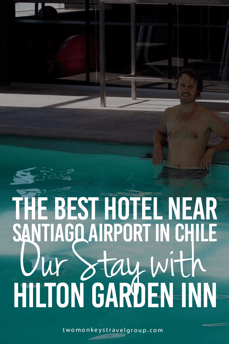 The Best Hotel Near Santiago Airport in Chile – Our Stay with Hilton Garden Inn