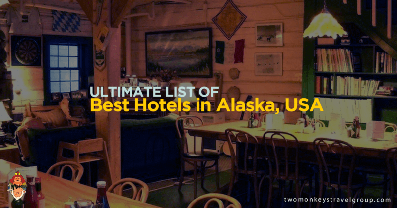 Ultimate List of Best Hotels in Alaska, USA