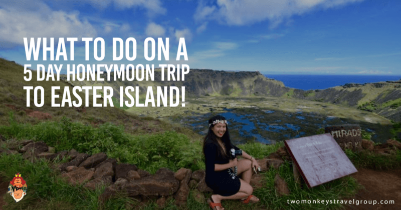 What to do on a 5 Day Honeymoon Trip to Easter Island!