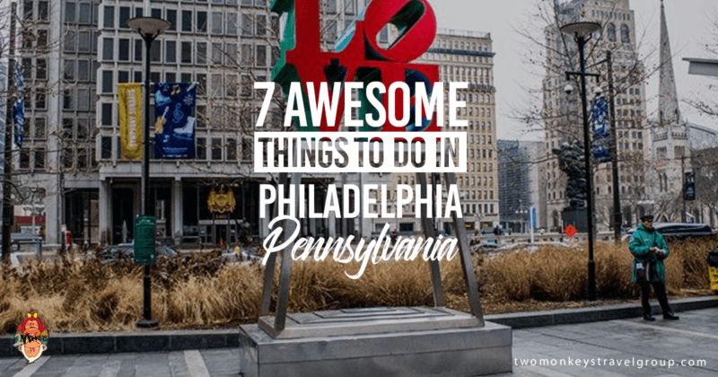 7 Awesome Things to Do in Philadelphia, Pennsylvania