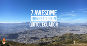 7 Awesome Things to Do in Quito, Ecuador