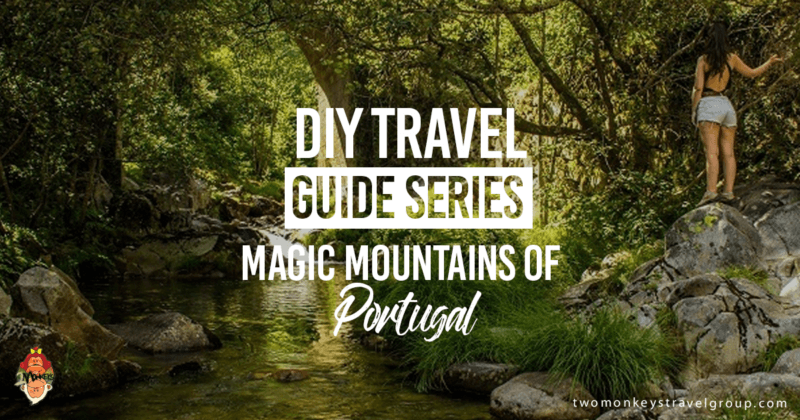 DIY Travel Guide Series: Magic Mountains of Portugal