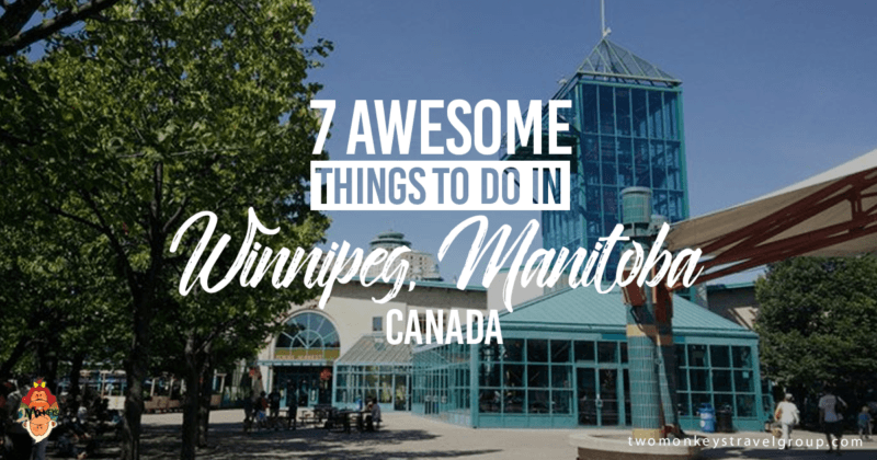 7 Awesome Things To Do in Winnipeg, Manitoba, Canada