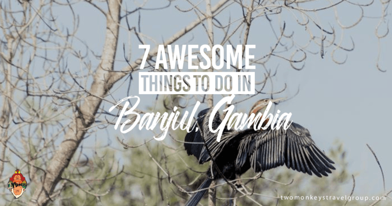 7 Awesome Things to Do in Banjul, Gambia