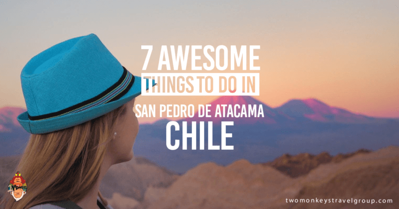 7 Awesome Things to Do in San Pedro de Atacama, Chile