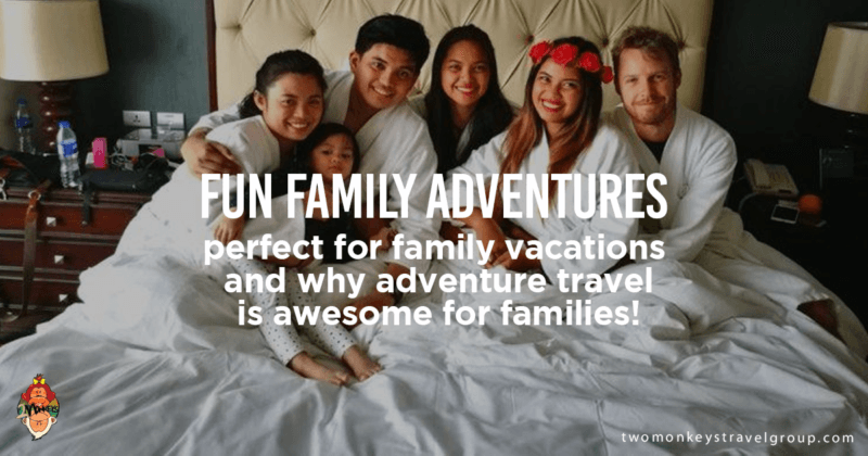 Fun family adventures that are perfect for your family vacations and why adventure travel is awesome for families!