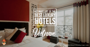 Ultimate List of Best Luxury Hotels in Vietnam
