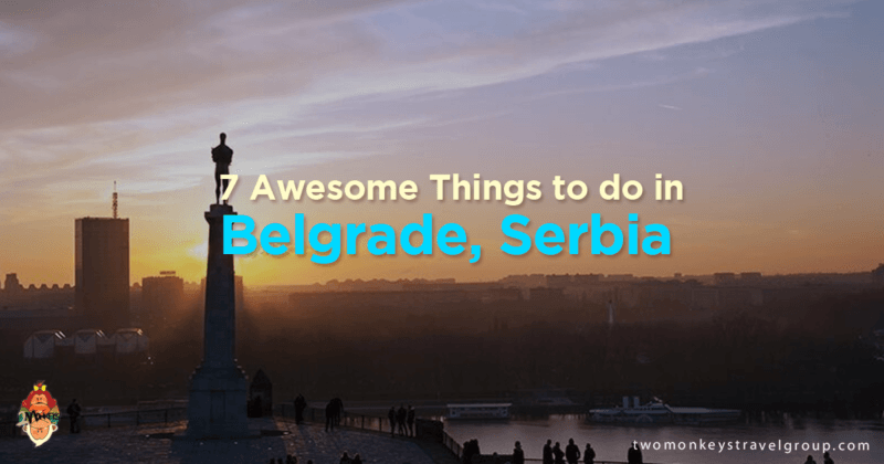 7 Awesome Things to do in Belgrade, Serbia