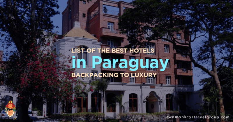 List of the Best Hotels in Paraguay - Backpacking to Luxury
