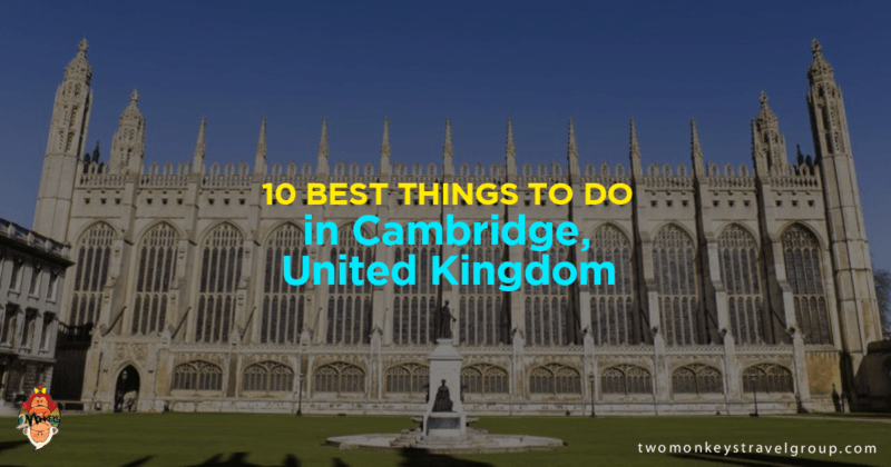 10 Best Things to Do in Cambridge, United Kingdom– Where to Go, Attractions to Visit