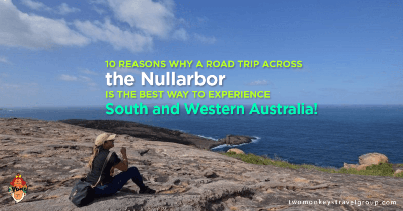 10 Reasons Why a Road trip across the Nullarbor is the Best Way to Experience South and Western Australia!