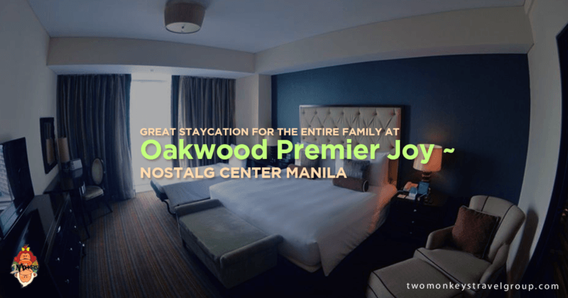 Great Staycation for the entire family at Oakwood Premier Joy~Nostalg Center Manila