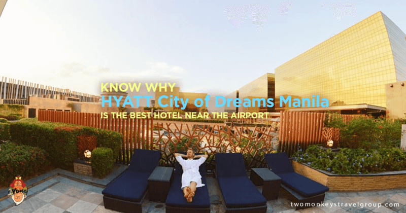 Know Why HYATT City of Dreams Manila is the Best Hotel Near the Airport